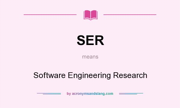 What does SER mean? It stands for Software Engineering Research