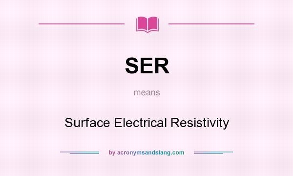 What does SER mean? It stands for Surface Electrical Resistivity