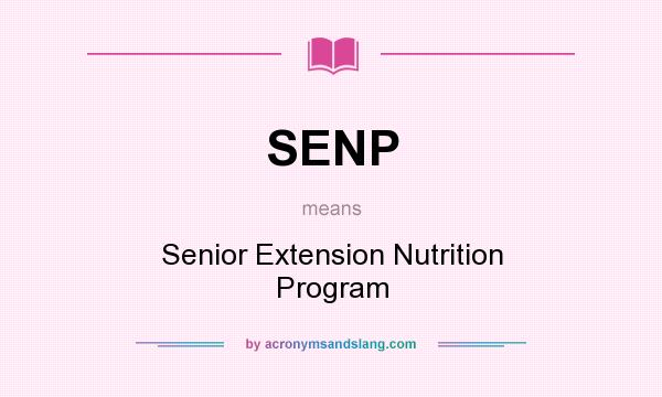 What does SENP mean? It stands for Senior Extension Nutrition Program