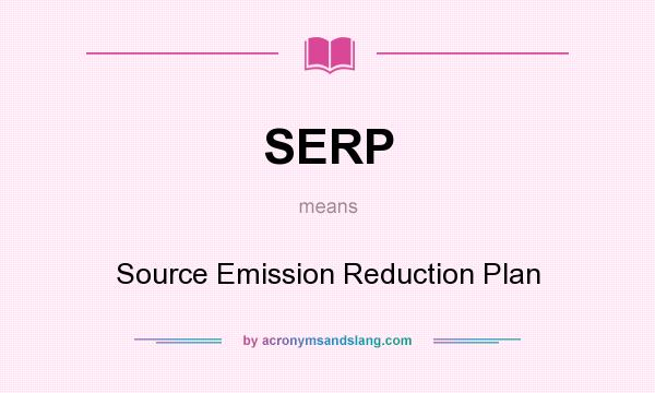 What does SERP mean? It stands for Source Emission Reduction Plan