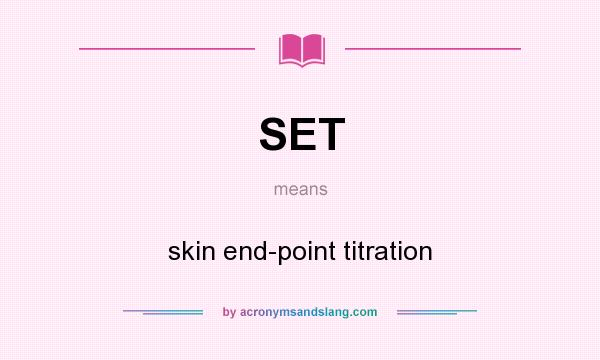 What does SET mean? It stands for skin end-point titration