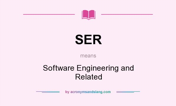 What does SER mean? It stands for Software Engineering and Related