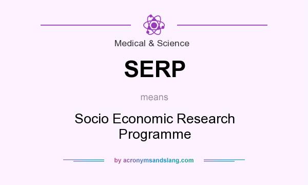 What does SERP mean? It stands for Socio Economic Research Programme