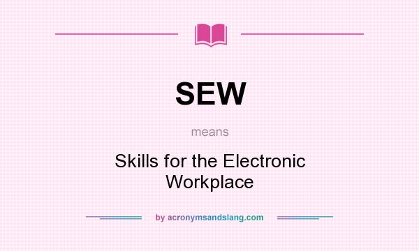 What does SEW mean? It stands for Skills for the Electronic Workplace