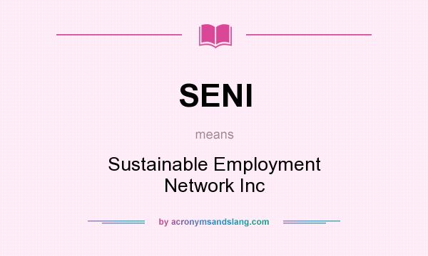 What does SENI mean? It stands for Sustainable Employment Network Inc