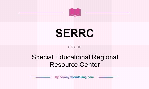 What does SERRC mean? It stands for Special Educational Regional Resource Center