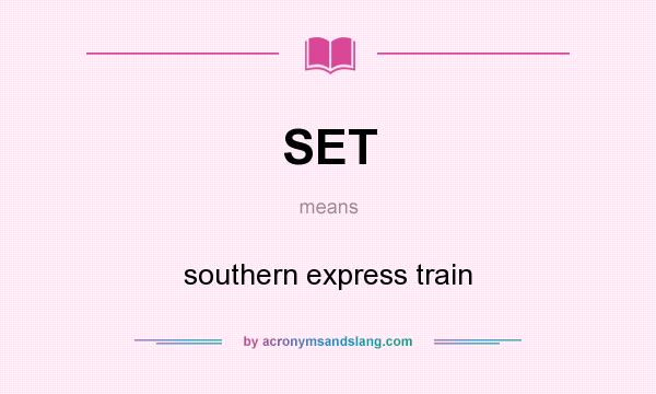 What does SET mean? It stands for southern express train
