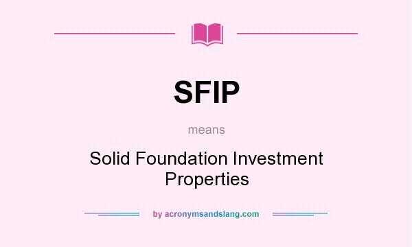 What does SFIP mean? It stands for Solid Foundation Investment Properties