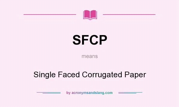 What does SFCP mean? It stands for Single Faced Corrugated Paper