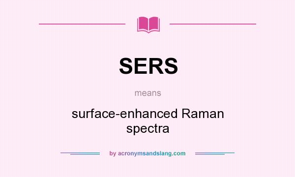What does SERS mean? It stands for surface-enhanced Raman spectra