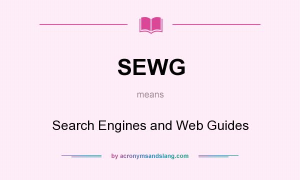 What does SEWG mean? It stands for Search Engines and Web Guides