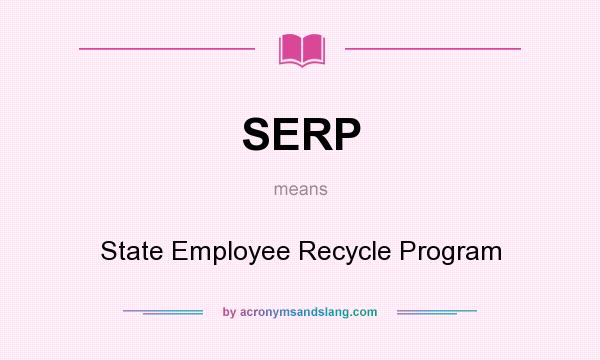 What does SERP mean? It stands for State Employee Recycle Program