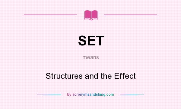 What does SET mean? It stands for Structures and the Effect