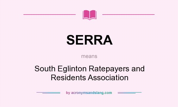 What does SERRA mean? It stands for South Eglinton Ratepayers and Residents Association