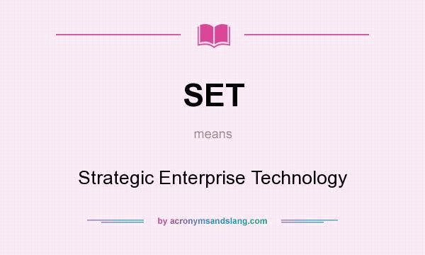 What does SET mean? It stands for Strategic Enterprise Technology