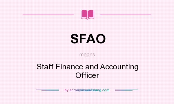 What does SFAO mean? It stands for Staff Finance and Accounting Officer