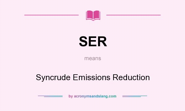 What does SER mean? It stands for Syncrude Emissions Reduction