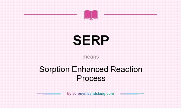 What does SERP mean? It stands for Sorption Enhanced Reaction Process