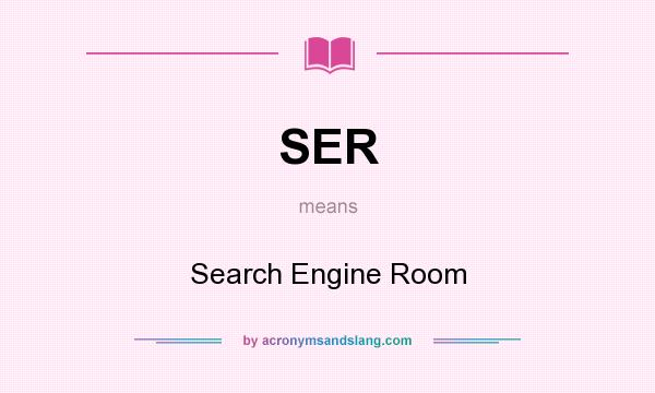 What does SER mean? It stands for Search Engine Room