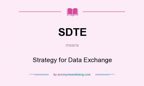 What does SDTE mean? It stands for Strategy for Data Exchange