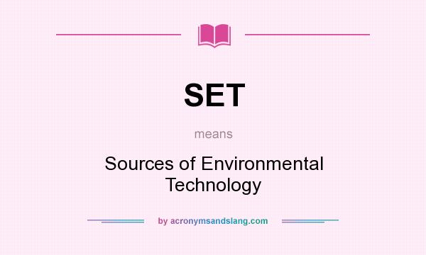 What does SET mean? It stands for Sources of Environmental Technology