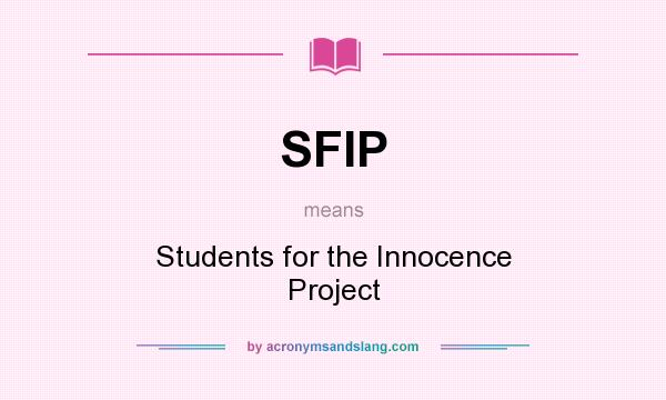What does SFIP mean? It stands for Students for the Innocence Project