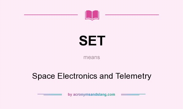 What does SET mean? It stands for Space Electronics and Telemetry