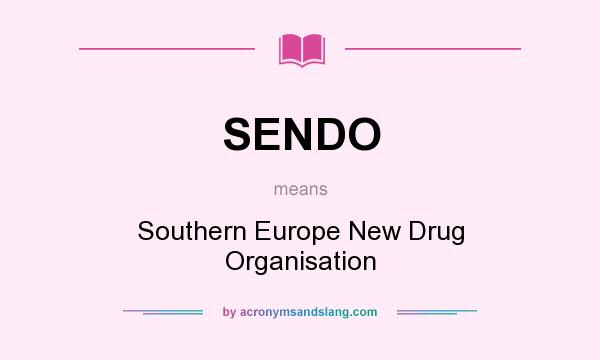 What does SENDO mean? It stands for Southern Europe New Drug Organisation
