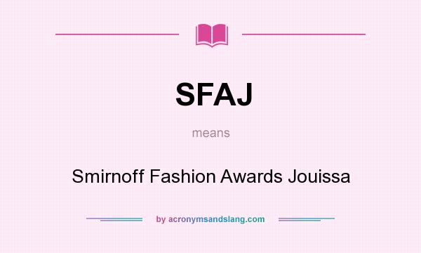 What does SFAJ mean? It stands for Smirnoff Fashion Awards Jouissa