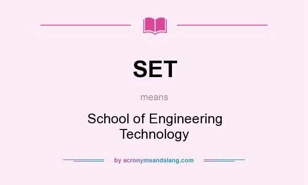 What does SET mean? It stands for School of Engineering Technology