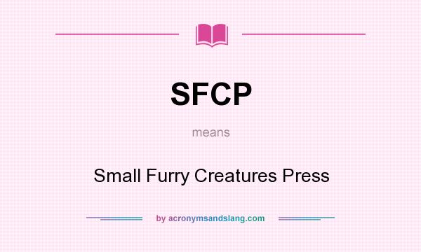 What does SFCP mean? It stands for Small Furry Creatures Press