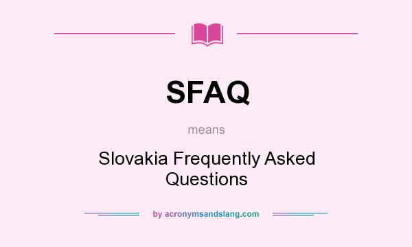 What does SFAQ mean? It stands for Slovakia Frequently Asked Questions