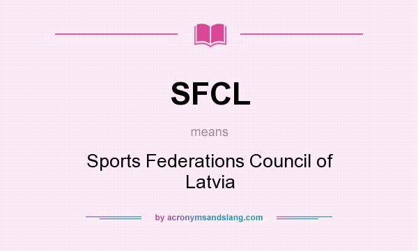 What does SFCL mean? It stands for Sports Federations Council of Latvia