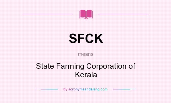 What does SFCK mean? It stands for State Farming Corporation of Kerala