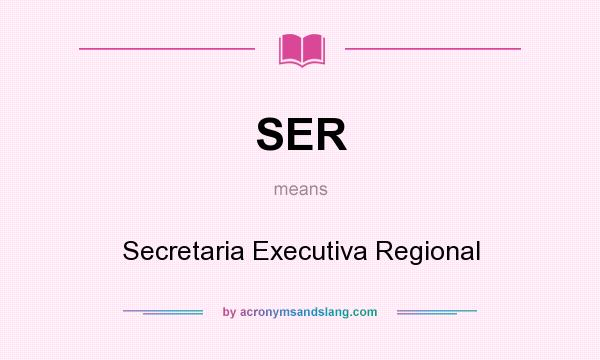 What does SER mean? It stands for Secretaria Executiva Regional