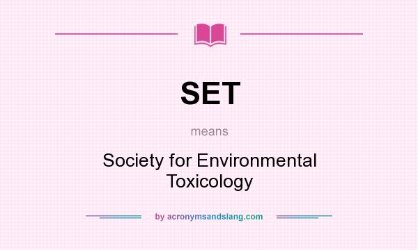 What does SET mean? It stands for Society for Environmental Toxicology