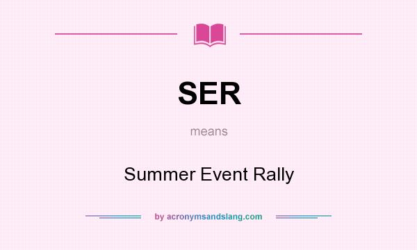 What does SER mean? It stands for Summer Event Rally