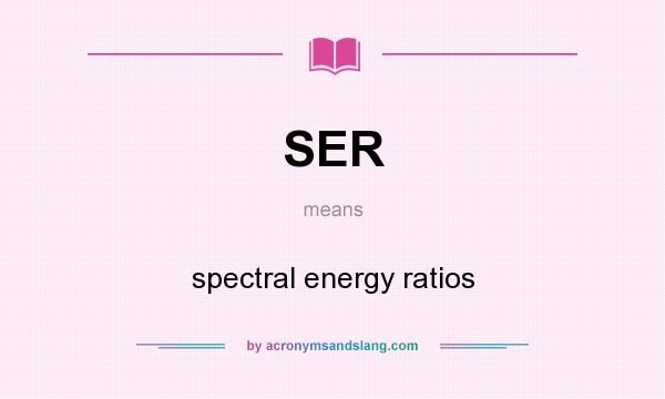 What does SER mean? It stands for spectral energy ratios