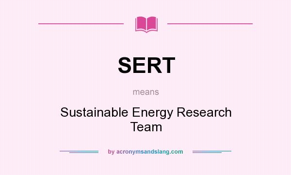 What does SERT mean? It stands for Sustainable Energy Research Team