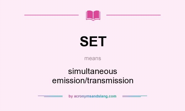 What does SET mean? It stands for simultaneous emission/transmission