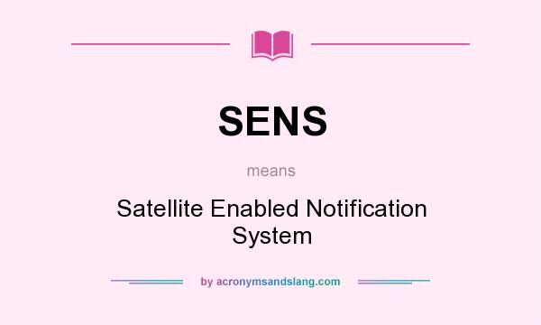 What does SENS mean? It stands for Satellite Enabled Notification System