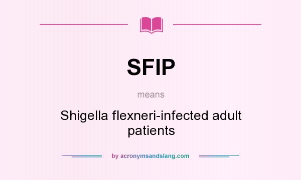 What does SFIP mean? It stands for Shigella flexneri-infected adult patients