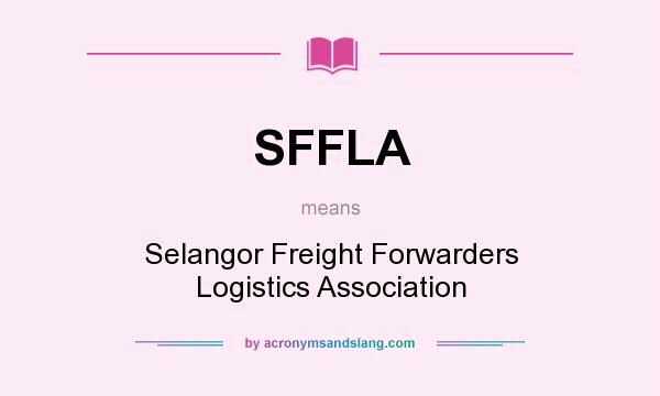 What does SFFLA mean? It stands for Selangor Freight Forwarders Logistics Association