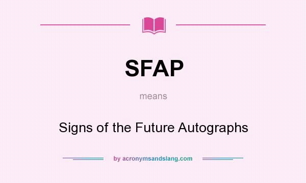 What does SFAP mean? It stands for Signs of the Future Autographs
