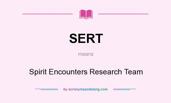 What does SERT mean? It stands for Spirit Encounters Research Team