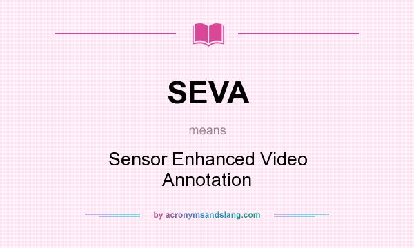 What does SEVA mean? It stands for Sensor Enhanced Video Annotation