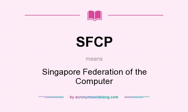 What does SFCP mean? It stands for Singapore Federation of the Computer