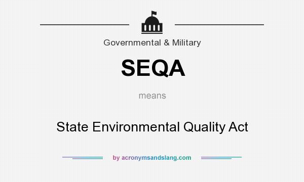 What does SEQA mean? It stands for State Environmental Quality Act