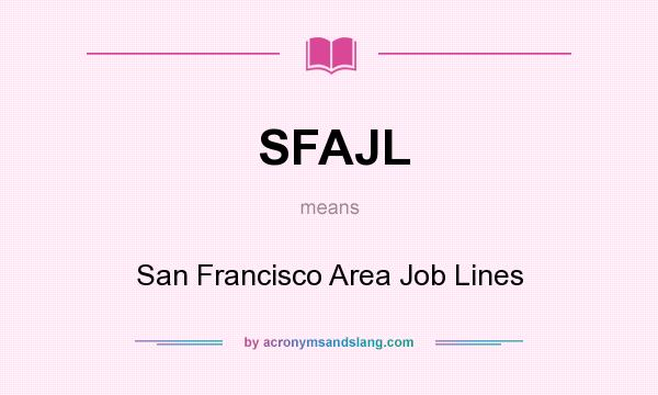 What does SFAJL mean? It stands for San Francisco Area Job Lines