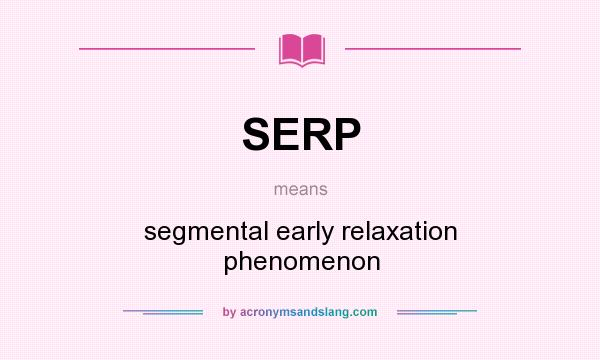 What does SERP mean? It stands for segmental early relaxation phenomenon